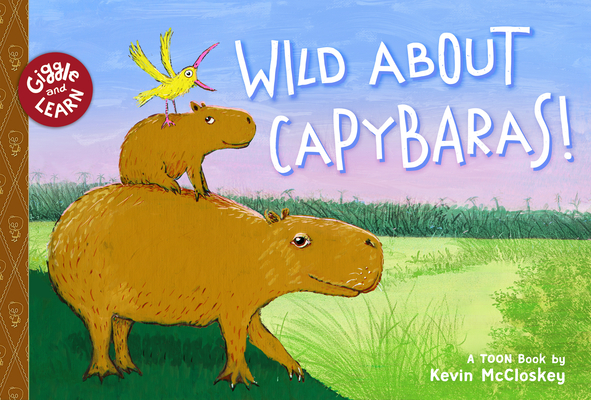 Coperta cărții 'Wild about Capybaras: Toon Level 1 - Kevin Mccloskey'