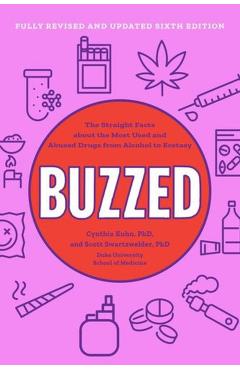 Buzzed: The Straight Facts about the Most Used and Abused Drugs from Alcohol to Ecstasy - Cynthia Kuhn