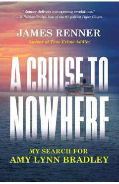 Coperta cărții 'A Cruise to Nowhere: My Search for Amy Lynn Bradley - James Renner'