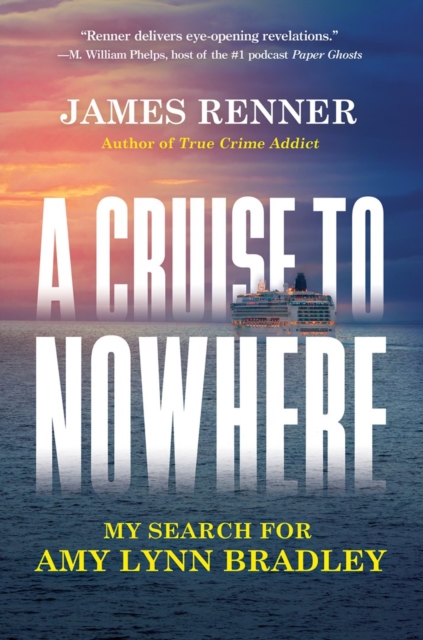 Coperta cărții 'A Cruise to Nowhere: My Search for Amy Lynn Bradley - James Renner'
