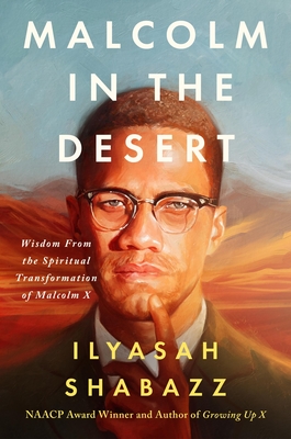 Coperta cărții 'Malcolm in the Desert: Wisdom from the Spiritual Transformation of Malcolm X - Ilyasah Shabazz'
