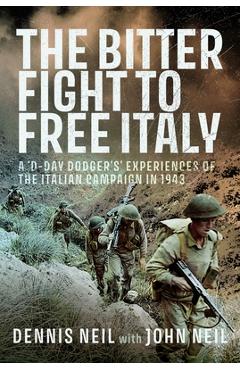 Poza produsului The Bitter Fight to Free Italy: A 'd-Day Dodger's' Experiences of the Italian Campaign in 1943 - Dennis Neil