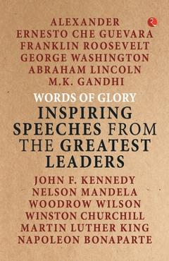 Words of Glory -Inspiring Speeches from the Greatest Leaders -