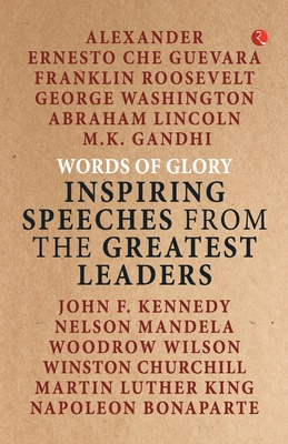 Words of Glory -Inspiring Speeches from the Greatest Leaders - 