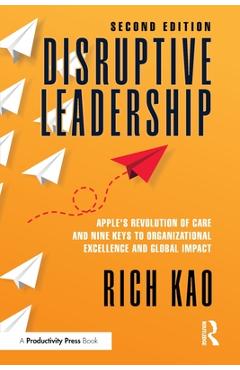Poza produsului Disruptive Leadership: Apple's Revolution of Care and Nine Keys to Organizational Excellence and Global Impact - Rich Kao
