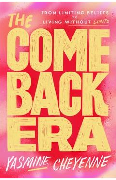 Coperta cărții 'The Comeback Era: From Limiting Beliefs to Living Without Limits - Yasmine Cheyenne'