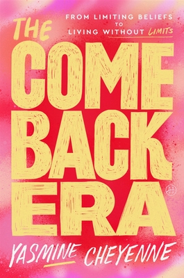 Coperta cărții 'The Comeback Era: From Limiting Beliefs to Living Without Limits - Yasmine Cheyenne'