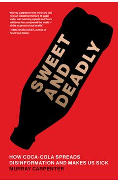 Poza produsului Sweet and Deadly: How Coca-Cola Spreads Disinformation and Makes Us Sick - Murray Carpenter