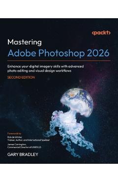Coperta cărții 'Mastering Adobe Photoshop 2026 - Second Edition: Enhance your digital imagery skills with advanced photo editing and'