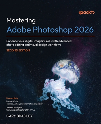 Coperta cărții 'Mastering Adobe Photoshop 2026 - Second Edition: Enhance your digital imagery skills with advanced photo editing and'