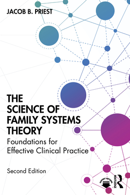 The Science of Family Systems Theory: Foundations for Effective Clinical Practice - Jacob B. Priest