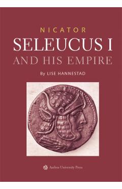 Coperta cărții 'Nicator - Seleucus and His Empire - Lise Hannestad'