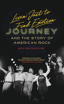 Coperta cărții 'Livin' Just to Find Emotion: Journey and the Story of American Rock - David Hamilton Golland'