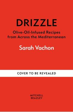 Drizzle: Olive-Oil-Infused Recipes from Across the Mediterranean - Sarah Fulton Vachon