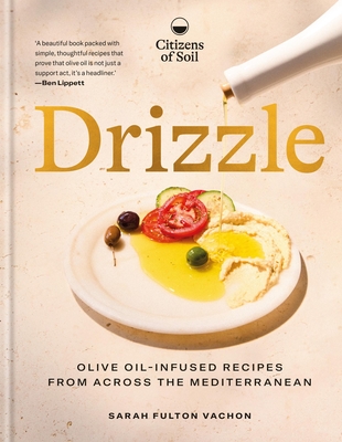Coperta cărții 'Drizzle: Olive-Oil-Infused Recipes from Across the Mediterranean - Sarah Fulton Vachon'