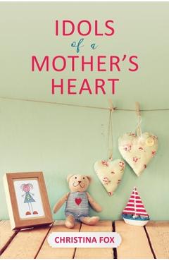 Idols of a Mother's Heart - Christina Fox