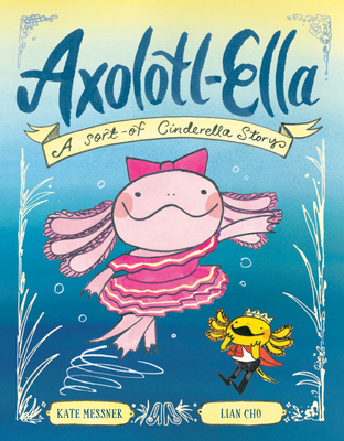 Coperta cărții 'Axolotl-Ella: A Sort-Of Cinderella Story - Kate Messner'