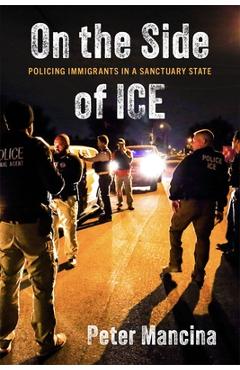 Coperta cărții 'On the Side of Ice: Policing Immigrants in a Sanctuary State - Peter Mancina'