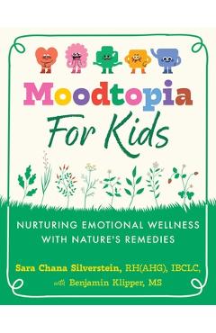 Coperta cărții 'Moodtopia for Kids: Nurturing Emotional Wellness with Nature's Remedies - Sara Chana Silverstein'