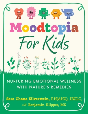 Coperta cărții 'Moodtopia for Kids: Nurturing Emotional Wellness with Nature's Remedies - Sara Chana Silverstein'