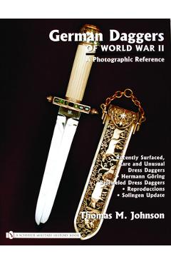 German Daggers of World War II: A Photographic Record: Vol 4: Recently Surfaced Rare and Unusual Dress Daggers - Hermann Göring - Bejeweled Dress Dagg - Thomas M. Johnson