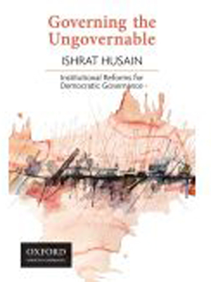 Coperta cărții 'Governing the Ungovernable: Institutional Reforms for Democratic Governance - Ishrat Husain'