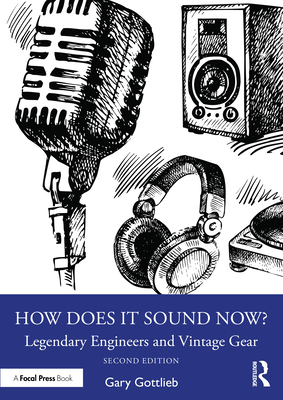 How Does It Sound Now?: Legendary Engineers and Vintage Gear - Gary Gottlieb
