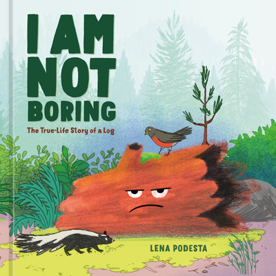 Coperta cărții 'I Am Not Boring: The True-Life Story of a Log - Lena Podesta'