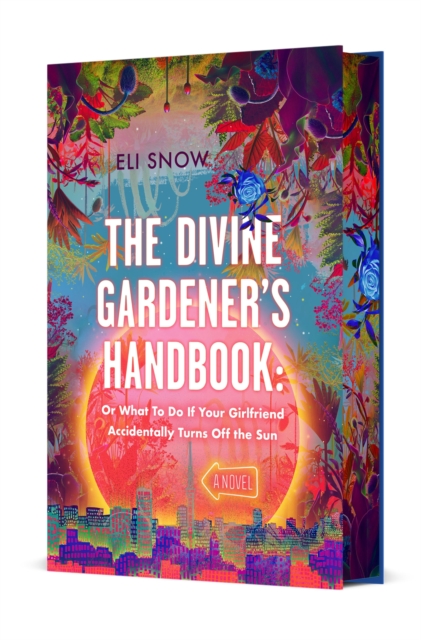 Coperta cărții 'The Divine Gardener's Handbook: Or What to Do If Your Girlfriend Accidentally Turns Off the Sun - Eli Snow'
