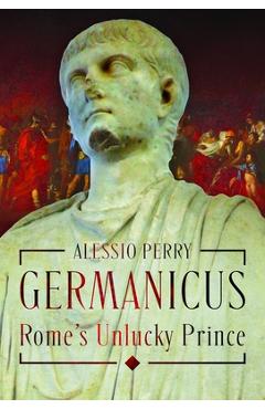 Coperta cărții 'Germanicus, Rome's Unlucky Prince - Alessio Perry'