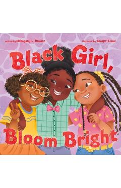 Coperta cărții 'Black Girl, Bloom Bright - Mahogany L. Browne'