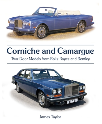 Corniche and Camargue: Two-Door Models from Rolls-Royce and Bentley - James Taylor