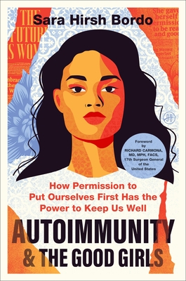 Coperta cărții 'Autoimmunity and the Good Girls: How Permission to Put Ourselves First Has the Power to Keep Us Well - Sara Hirsh Bordo'