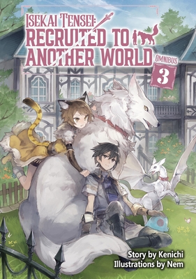 Isekai Tensei: Recruited to Another World: Omnibus 3 (Light Novel) - 