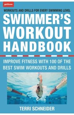 The Swimmer's Workout Handbook: Improve Fitness with 100 Swim Workouts and Drills - Terri Schneider