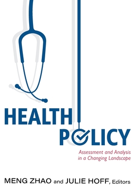 Coperta cărții 'Health Policy: Assessment and Analysis in a Changing Landscape - Meng Zhao'
