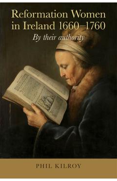 Coperta cărții 'Reformation Women in Ireland, 1660-1760: By Their Authority - Phil Kilroy'
