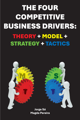 The Four Competitive Business Drivers: Theory + Model + Strategy + Tactics - Jorge Sá