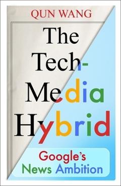 Poza produsului The Tech-Media Hybrid: Google's News Ambition - Qun Wang