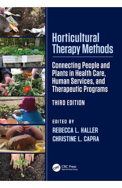 Poza produsului Horticultural Therapy Methods: Connecting People and Plants in Health Care, Human Services, and Therapeutic Programs - Rebecca L. Haller