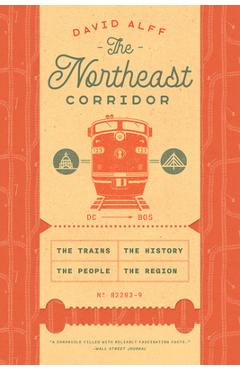 Coperta cărții 'The Northeast Corridor: The Trains, the People, the History, the Region - David Alff'