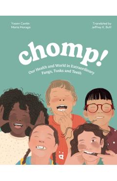 Chomp!: Our Health and World in Fangs, Tusks and Teeth - Yoann Cantine