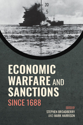 Economic Warfare and Sanctions Since 1688 - Stephen Broadberry