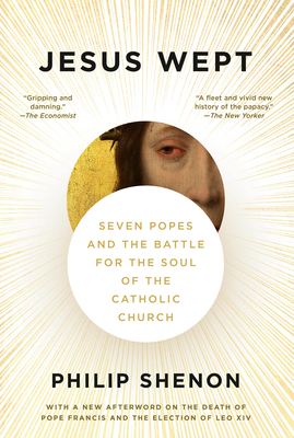 Coperta cărții 'Jesus Wept: Seven Popes and the Battle for the Soul of the Catholic Church - Philip Shenon'