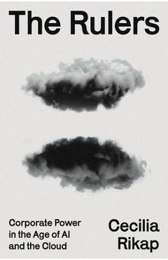 Coperta cărții 'The Rulers: Corporate Power in the Age of AI and the Cloud - Cecilia Rikap'