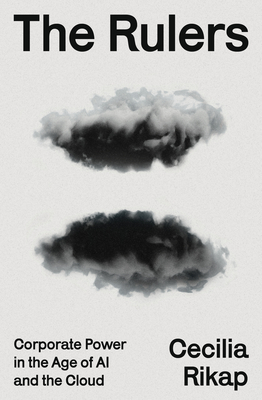 Coperta cărții 'The Rulers: Corporate Power in the Age of AI and the Cloud - Cecilia Rikap'