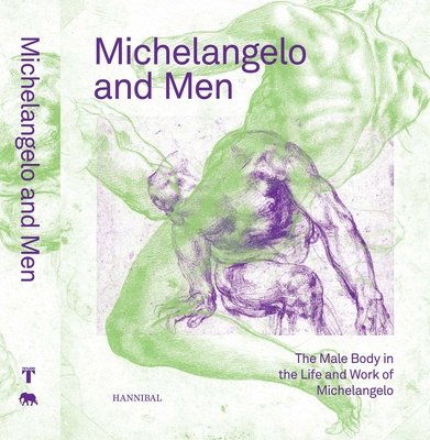 Michelangelo and Men: The Male Body in the Life and Work of Michelangelo - Klazina Botke