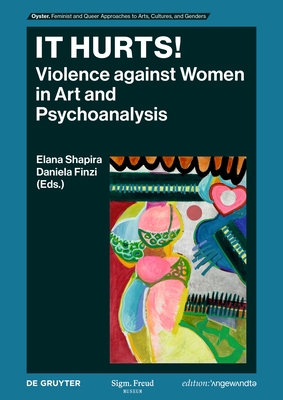 It Hurts!: Violence Against Women in Art and Psychoanalysis - Elena Shapira