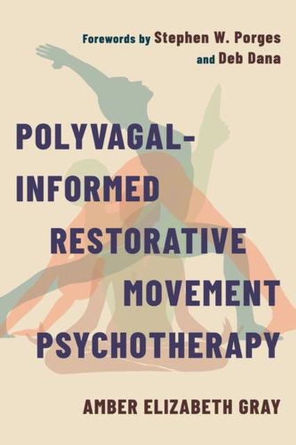 Coperta cărții 'Polyvagal-Informed Restorative Movement Psychotherapy: Roots, Rhythm, and Reciprocity - Amber Elizabeth Gray'