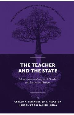 Coperta cărții 'The Teacher and the State: A Comparative Analysis of Nordic and East Asian Nations - Gerald K. Letendre'
